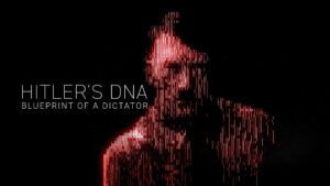Hitler’s DNA: Blueprint of a Dictator