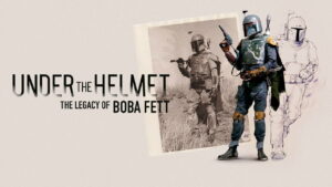 Under the Helmet: The Legacy of Boba Fett