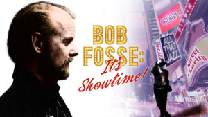 Bob Fosse: It’s Showtime!