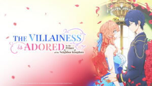 The Villainess Is Adored by the Prince of the Neighbor Kingdom