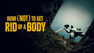 How (Not) to Get Rid of a Body