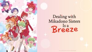 Dealing with Mikadono Sisters Is a Breeze