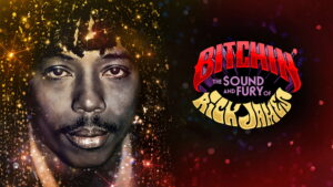 Bitchin’: The Sound and Fury of Rick James
