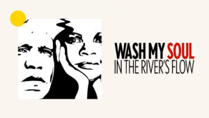 Wash My Soul in the River’s Flow