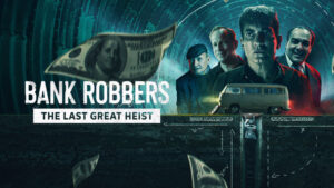 Bank Robbers: The Last Great Heist