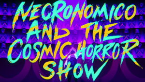 Necronomico and the Cosmic Horror Show