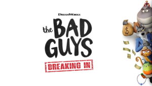 The Bad Guys: Breaking In