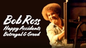 Bob Ross: Happy Accidents, Betrayal & Greed