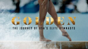 Golden: The Journey of USA’s Elite Gymnasts