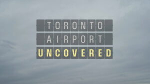 Toronto Airport: Uncovered