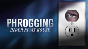 Phrogging: Hider in My House