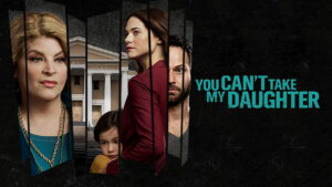 You Can’t Take My Daughter