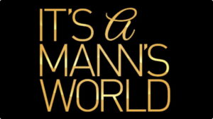 It’s a Mann’s World