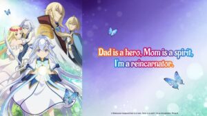 Dad Is a Hero, Mom Is a Spirit, I’m a Reincarnator