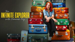The Infinite Explorer with Hannah Fry