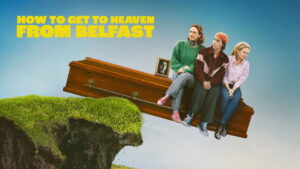 How to Get to Heaven From Belfast