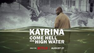 Katrina: Come Hell and High Water