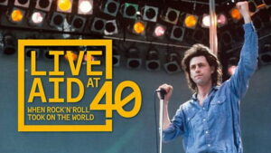 Live Aid: When Rock ’n’ Roll Took On the World