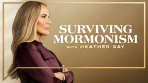 Surviving Mormonism with Heather Gay